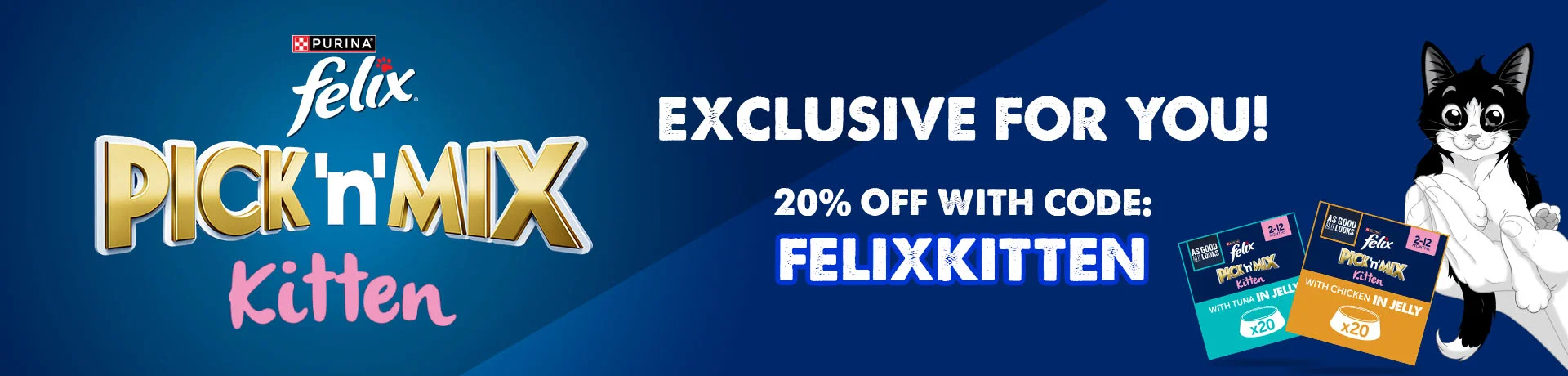 Felix Pick 'n' Mix Kitten - Choose your cat's favourite Felix Pick 'n' Mix recipes and get 20% off their very own pawsonalised box with code FELIXKTTEN